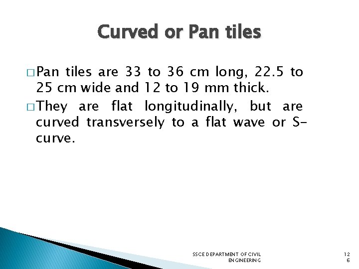 Curved or Pan tiles � Pan tiles are 33 to 36 cm long, 22.