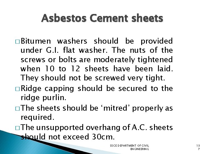 Asbestos Cement sheets � Bitumen washers should be provided under G. I. flat washer.