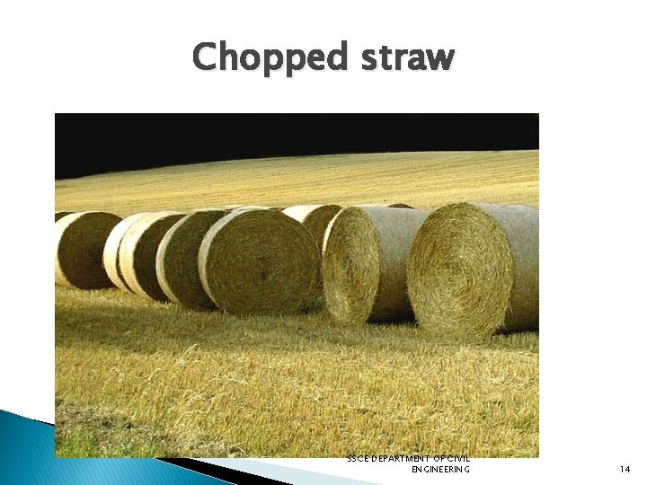 Chopped straw SSCE DEPARTMENT OF CIVIL ENGINEERING 14 