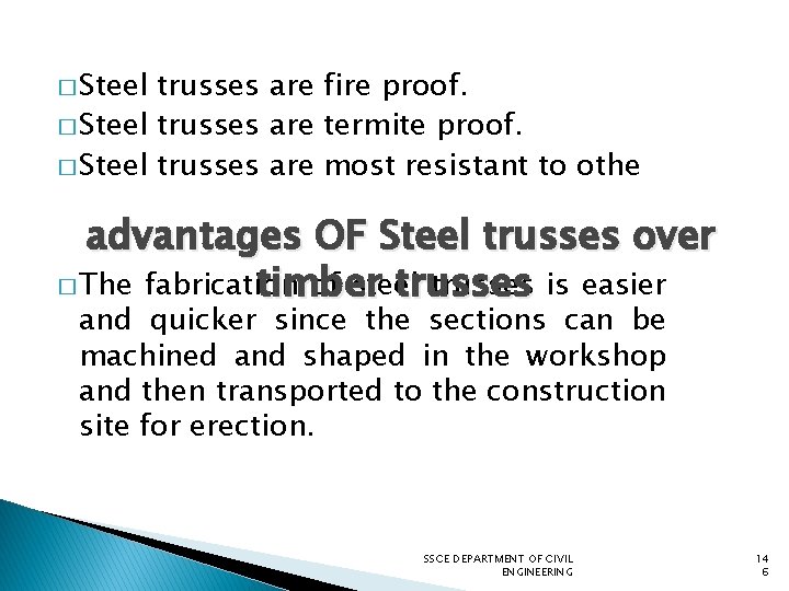 � Steel trusses are fire proof. � Steel trusses are termite proof. � Steel
