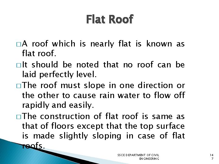 Flat Roof �A roof which is nearly flat is known as flat roof. �