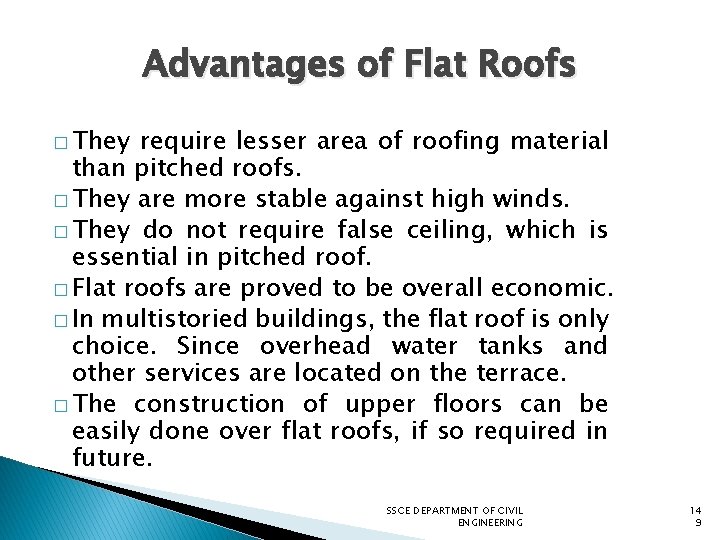 Advantages of Flat Roofs � They require lesser area of roofing material than pitched