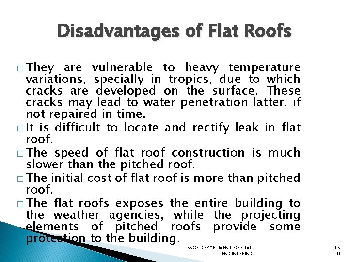 Disadvantages of Flat Roofs � They are vulnerable to heavy temperature variations, specially in