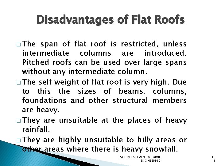 Disadvantages of Flat Roofs � The span of flat roof is restricted, unless intermediate