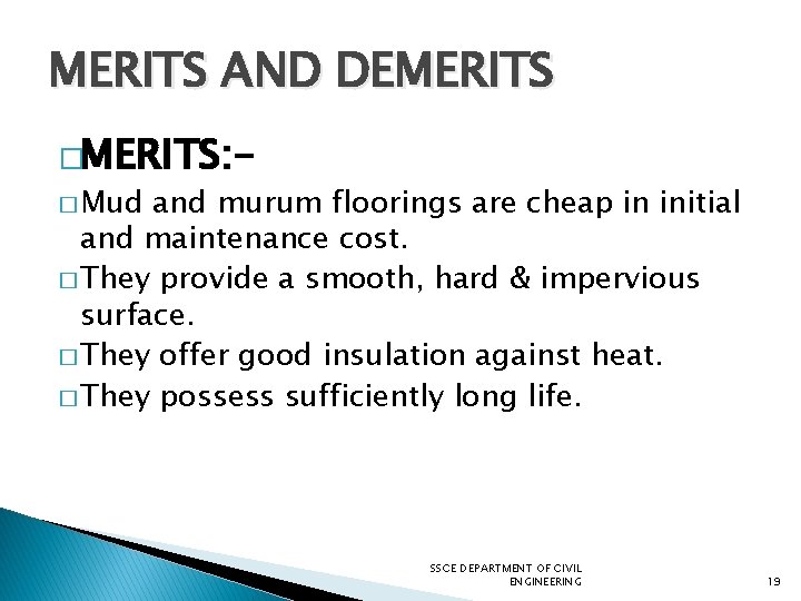 MERITS AND DEMERITS �MERITS: � Mud and murum floorings are cheap in initial and