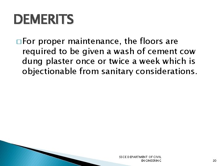 DEMERITS � For proper maintenance, the floors are required to be given a wash