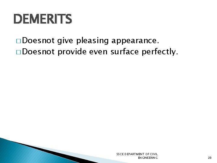 DEMERITS � Doesnot give pleasing appearance. � Doesnot provide even surface perfectly. SSCE DEPARTMENT
