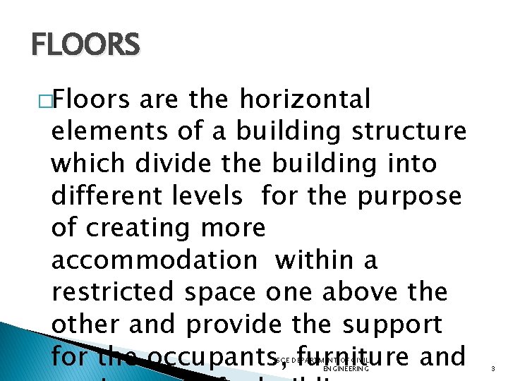 FLOORS �Floors are the horizontal elements of a building structure which divide the building