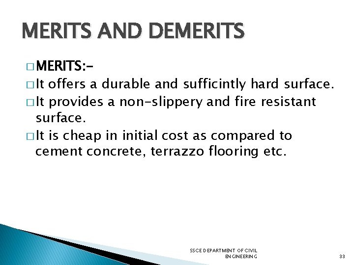 MERITS AND DEMERITS � MERITS: � It offers a durable and sufficintly hard surface.