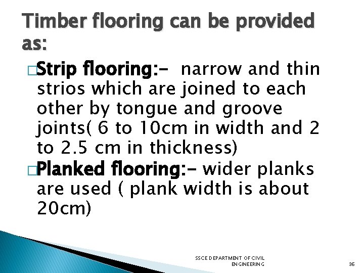 Timber flooring can be provided as: �Strip flooring: - narrow and thin strios which