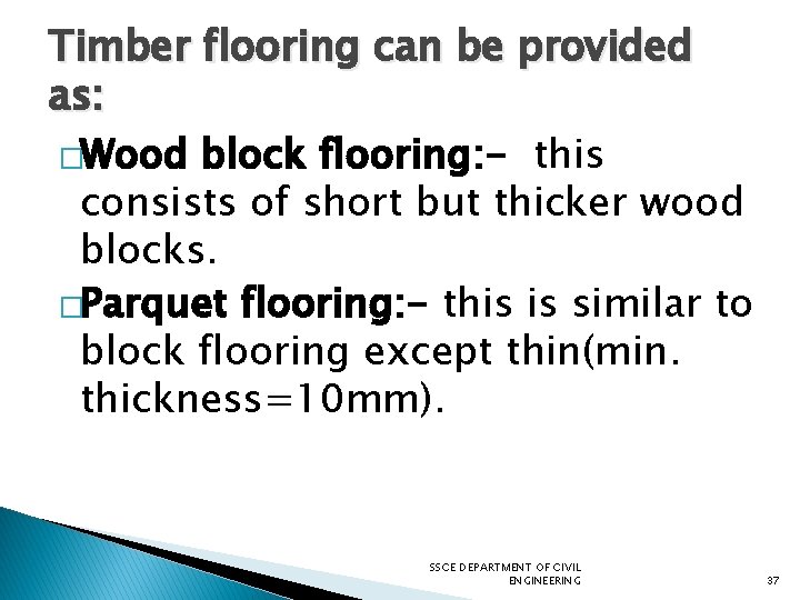 Timber flooring can be provided as: �Wood block flooring: - this consists of short