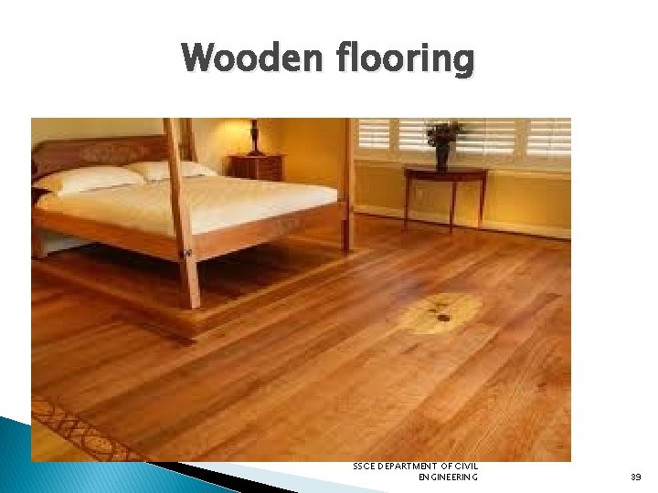 Wooden flooring SSCE DEPARTMENT OF CIVIL ENGINEERING 39 