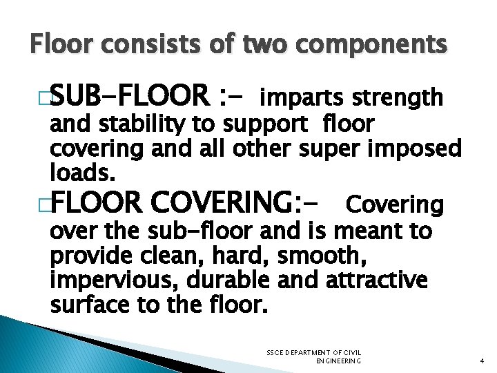 Floor consists of two components �SUB-FLOOR : - imparts strength and stability to support