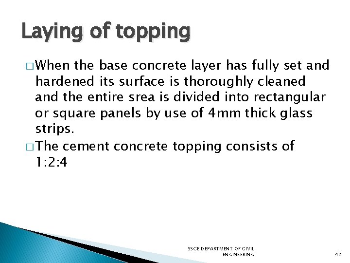 Laying of topping � When the base concrete layer has fully set and hardened