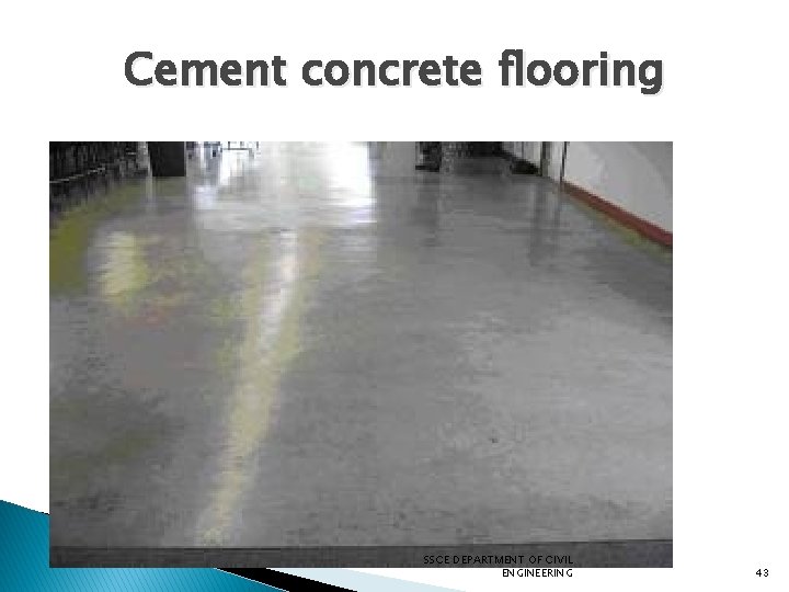 Cement concrete flooring SSCE DEPARTMENT OF CIVIL ENGINEERING 43 