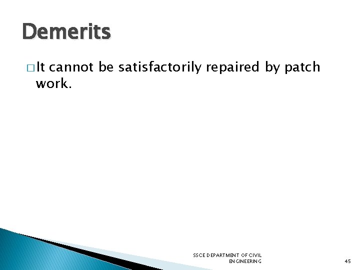 Demerits � It cannot be satisfactorily repaired by patch work. SSCE DEPARTMENT OF CIVIL
