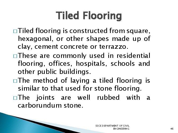 Tiled Flooring � Tiled flooring is constructed from square, hexagonal, or other shapes made