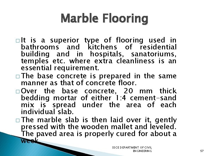 Marble Flooring � It is a superior type of flooring used in bathrooms and