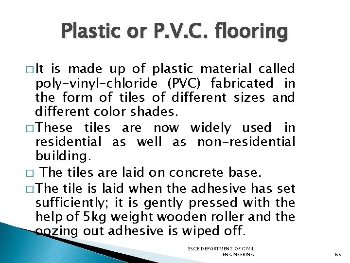 Plastic or P. V. C. flooring � It is made up of plastic material