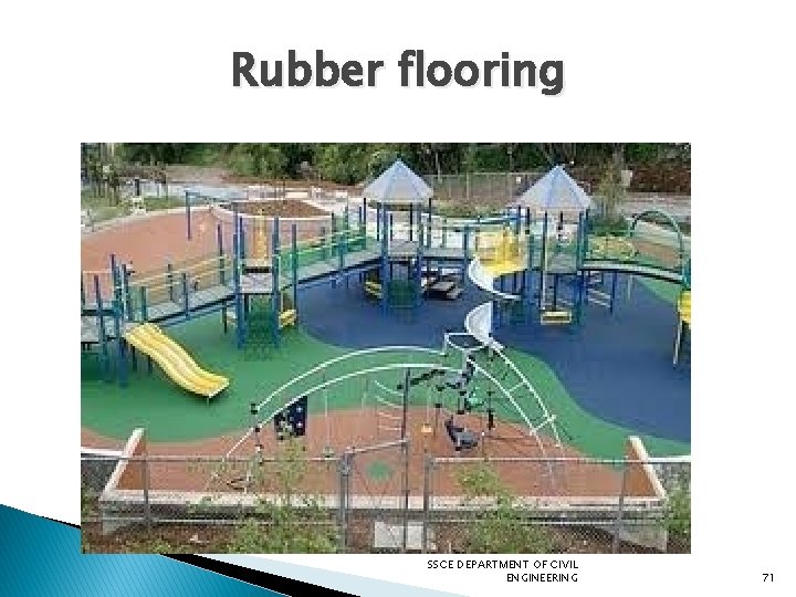 Rubber flooring SSCE DEPARTMENT OF CIVIL ENGINEERING 71 