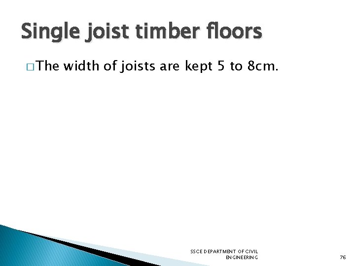 Single joist timber floors � The width of joists are kept 5 to 8