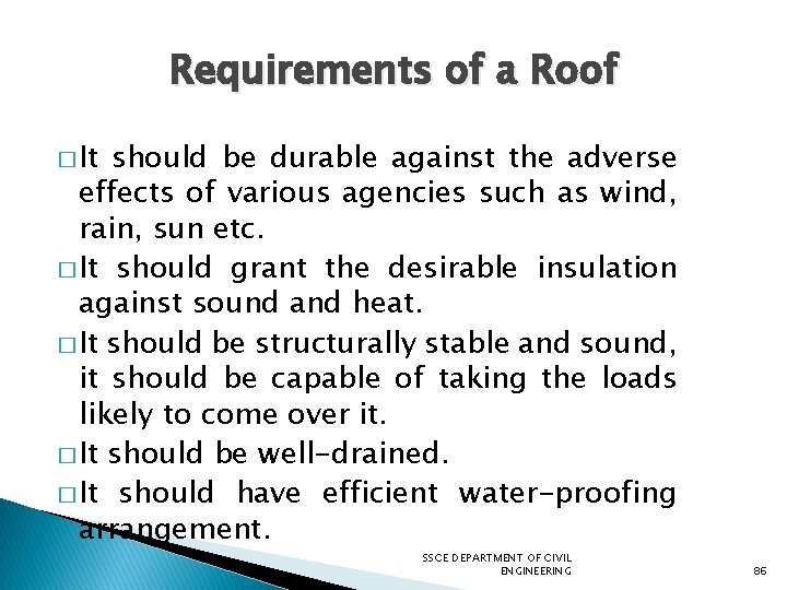 Requirements of a Roof � It should be durable against the adverse effects of