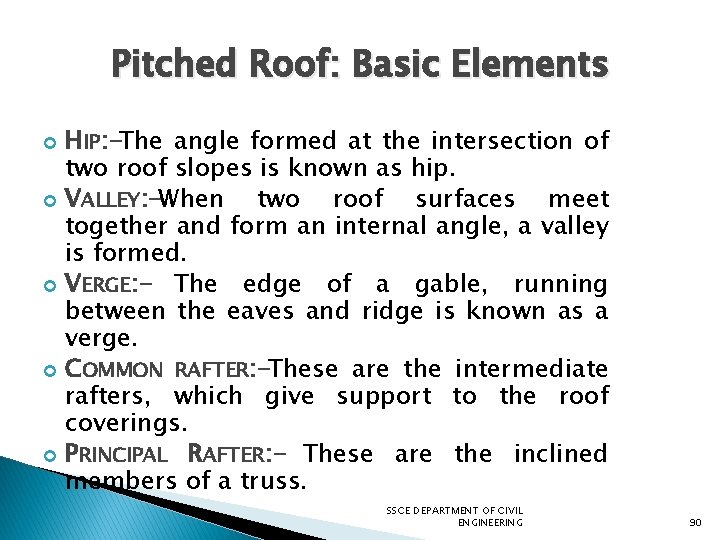 Pitched Roof: Basic Elements HIP: -The angle formed at the intersection of two roof