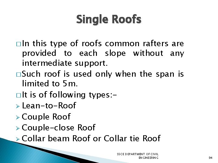 Single Roofs � In this type of roofs common rafters are provided to each