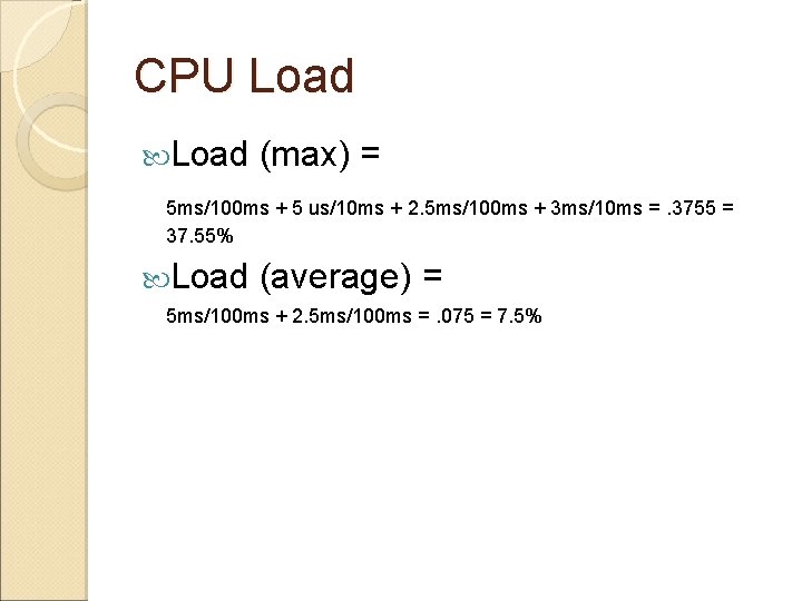 CPU Load (max) = 5 ms/100 ms + 5 us/10 ms + 2. 5