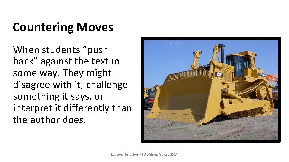 Countering Moves When students “push back” against the text in some way. They might