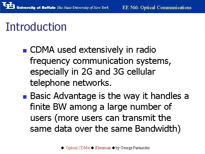 EE 566: Optical Communications Introduction n n CDMA used extensively in radio frequency communication