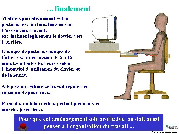 …finalement Modifiez périodiquement votre posture: ex: inclinez légèrement l ’assise vers l ’avant; ex: