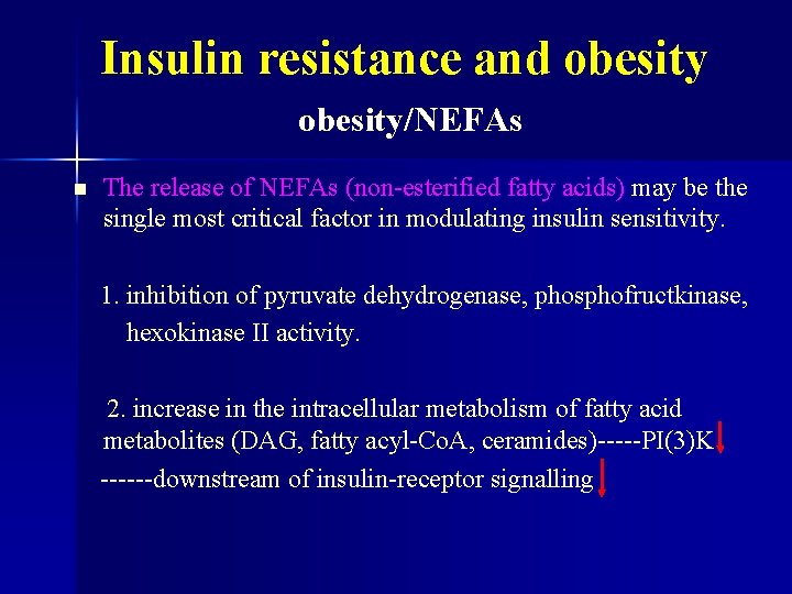 Insulin resistance and obesity/NEFAs n The release of NEFAs (non-esterified fatty acids) may be