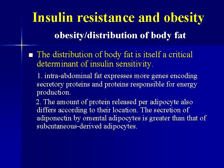 Insulin resistance and obesity/distribution of body fat n The distribution of body fat is