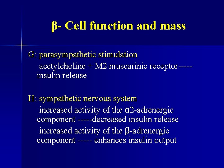 β- Cell function and mass G: parasympathetic stimulation acetylcholine + M 2 muscarinic receptor----insulin