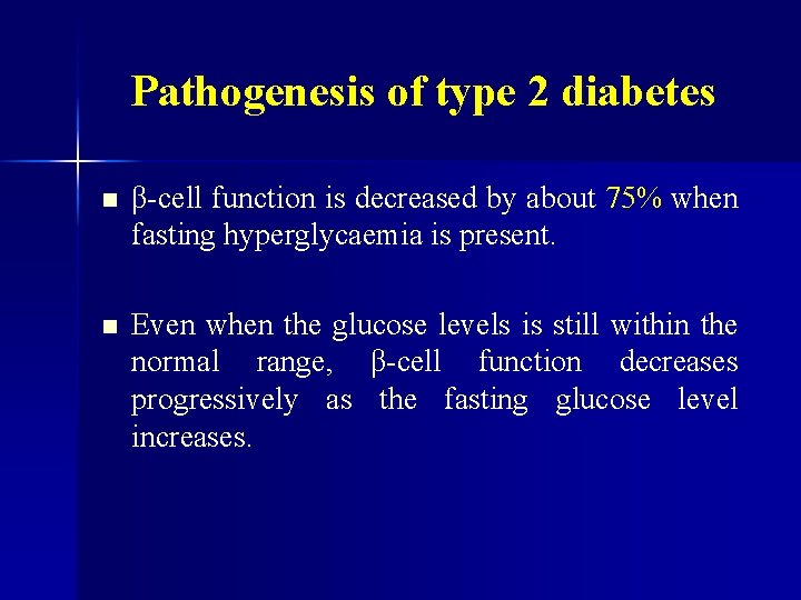 Pathogenesis of type 2 diabetes n β-cell function is decreased by about 75% when