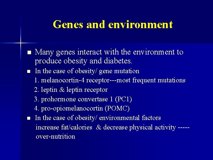 Genes and environment n Many genes interact with the environment to produce obesity and