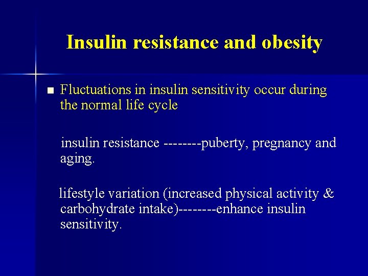 Insulin resistance and obesity n Fluctuations in insulin sensitivity occur during the normal life