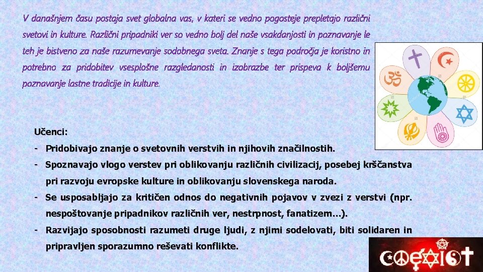 V današnjem času postaja svet globalna vas, v kateri se vedno pogosteje prepletajo različni