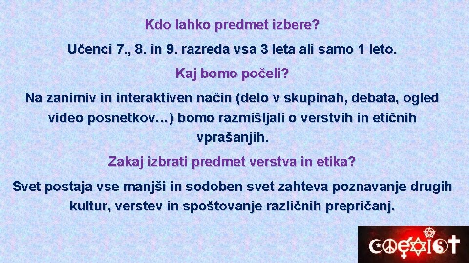 Kdo lahko predmet izbere? Učenci 7. , 8. in 9. razreda vsa 3 leta