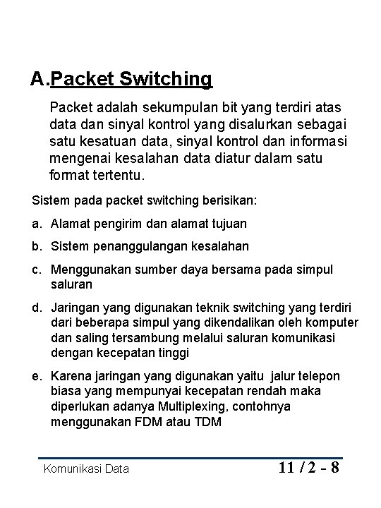 A. Packet Switching Packet adalah sekumpulan bit yang terdiri atas data dan sinyal kontrol