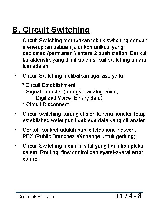 B. Circuit Switching merupakan teknik switching dengan menerapkan sebuah jalur komunikasi yang dedicated (permanen