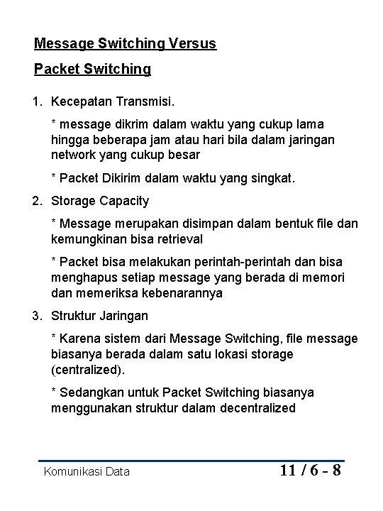 Message Switching Versus Packet Switching 1. Kecepatan Transmisi. * message dikrim dalam waktu yang