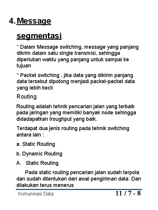 4. Message segmentasi * Dalam Message switching, message yang panjang dikrim dalam satu single