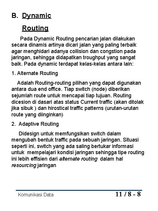 B. Dynamic Routing Pada Dynamic Routing pencarian jalan dilakukan secara dinamis artinya dicari jalan