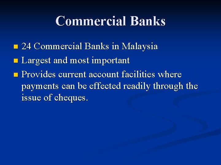 Commercial Banks 24 Commercial Banks in Malaysia n Largest and most important n Provides
