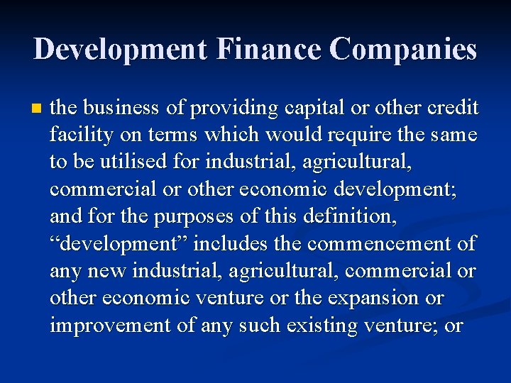 Development Finance Companies n the business of providing capital or other credit facility on