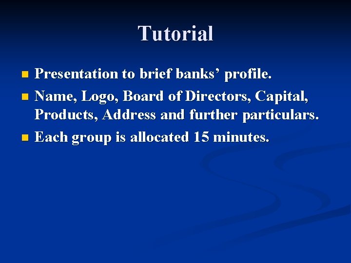 Tutorial Presentation to brief banks’ profile. n Name, Logo, Board of Directors, Capital, Products,