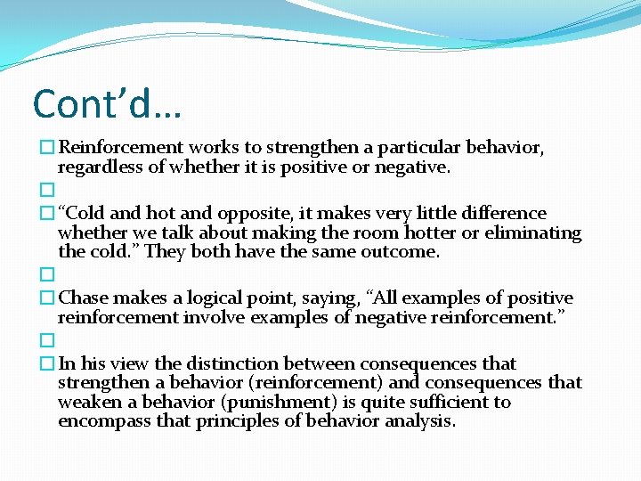Cont’d… �Reinforcement works to strengthen a particular behavior, regardless of whether it is positive