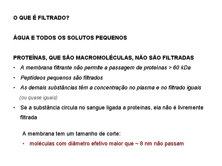 O QUE É FILTRADO? ÁGUA E TODOS OS SOLUTOS PEQUENOS PROTEÍNAS, QUE SÃO MACROMOLÉCULAS,